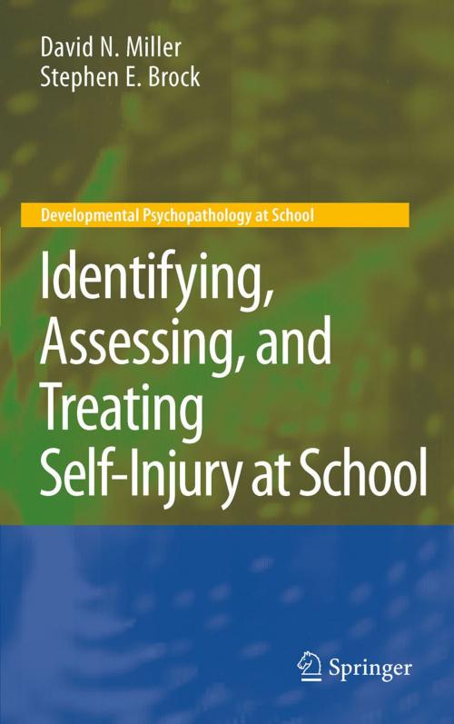 Cover of the book Identifying, Assessing, and Treating Self-Injury at School by David N. Miller, Stephen E. Brock, Springer US