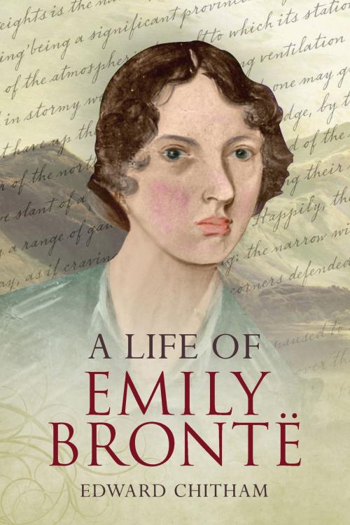 Cover of the book A Life of Emily Bronte by Edward Chitham, Amberley Publishing