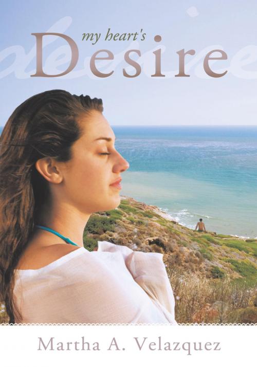Cover of the book My Heart's Desire by Martha A. Velasquez, WestBow Press