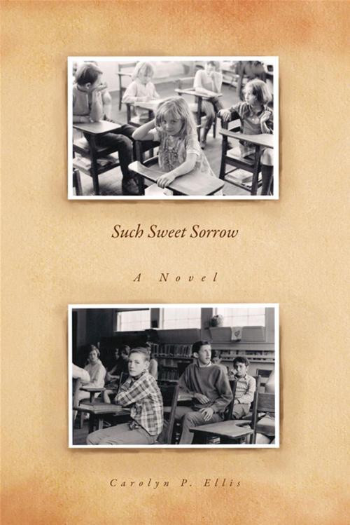 Cover of the book Such Sweet Sorrow by Carolyn P. Ellis, Xlibris US