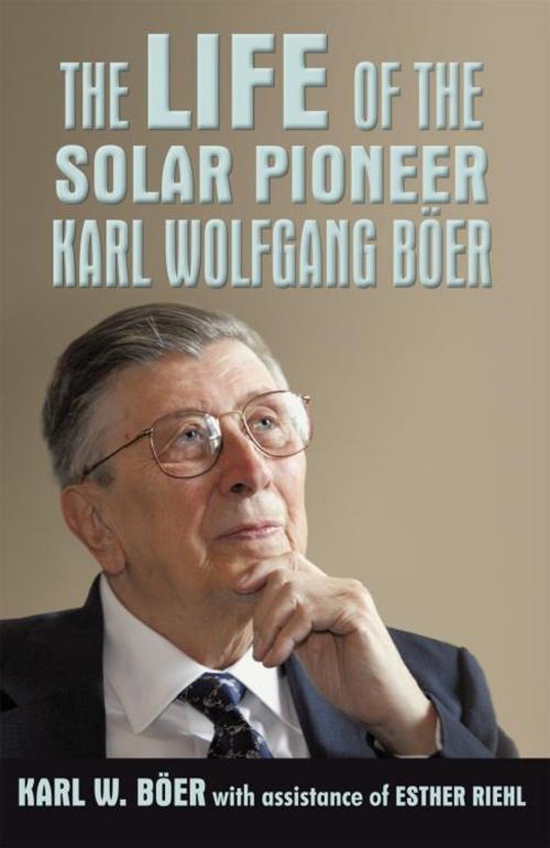 Cover of the book The Life of the Solar Pioneer Karl Wolfgang Böer by Karl W. Böer, iUniverse