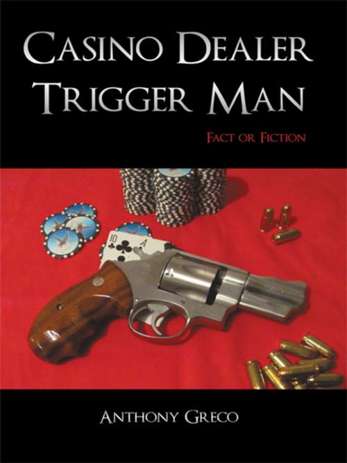 Cover of the book Casino Dealer Trigger Man by Anthony Greco, iUniverse