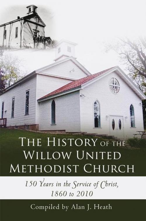 Cover of the book The History of the Willow United Methodist Church by Alan J. Heath, iUniverse