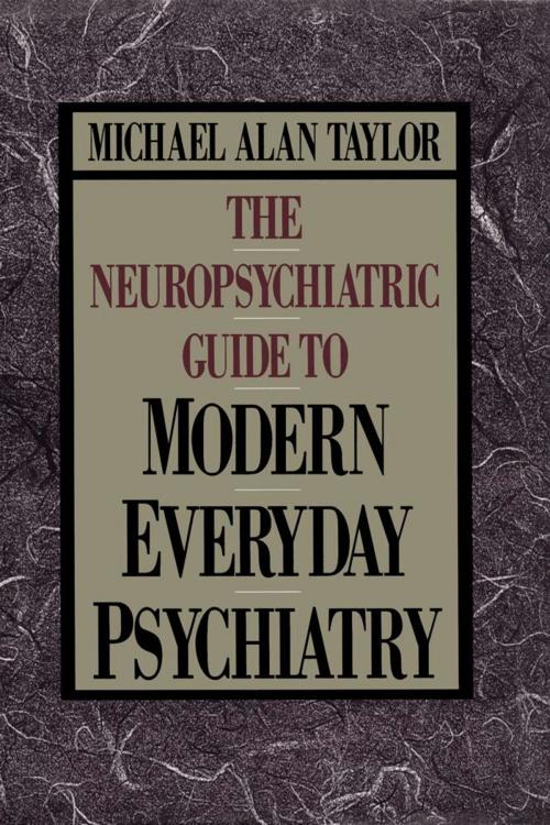 Cover of the book Neuropsychiatric Guide to Modern Everyday Psychiat by Michael Alan Taylor, Free Press
