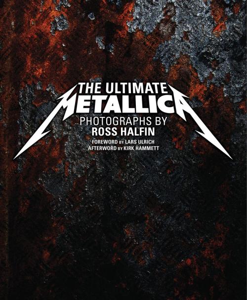 Cover of the book The Ultimate Metallica by Ross Halfin, Kirk Hammett, Chronicle Books LLC