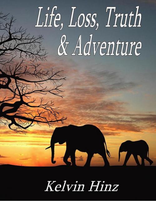 Cover of the book Life, Loss, Truth & Adventure by Kelvin Hinz, Kelvin Hinz