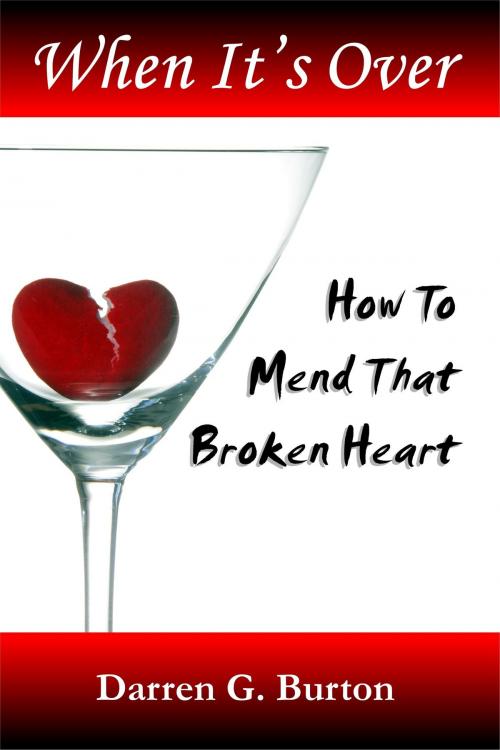 Cover of the book When It's Over: How To Mend That Broken Heart by Darren G. Burton, Darren G. Burton