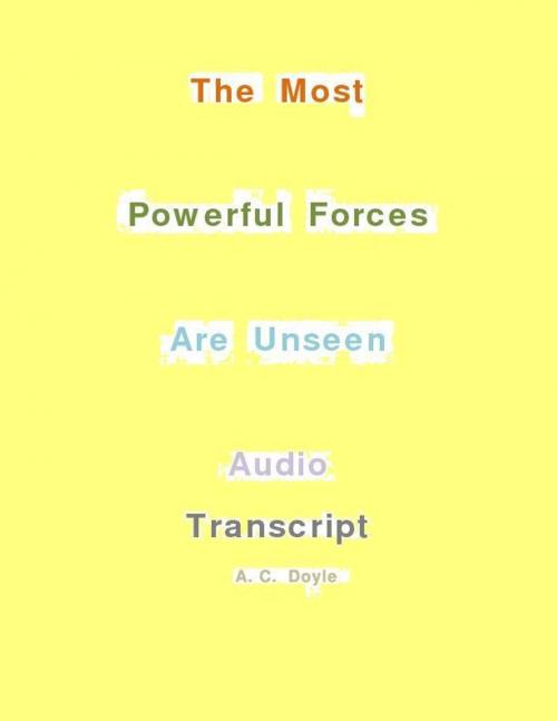 Cover of the book The Most Powerful Forces Are Unseen Audio Transcript by Ms Alfreda, Ms Alfreda