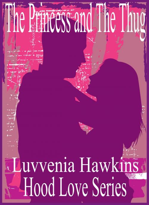 Cover of the book The Princess & The Thug by Luvvenia Hawkins, Luvvenia Hawkins