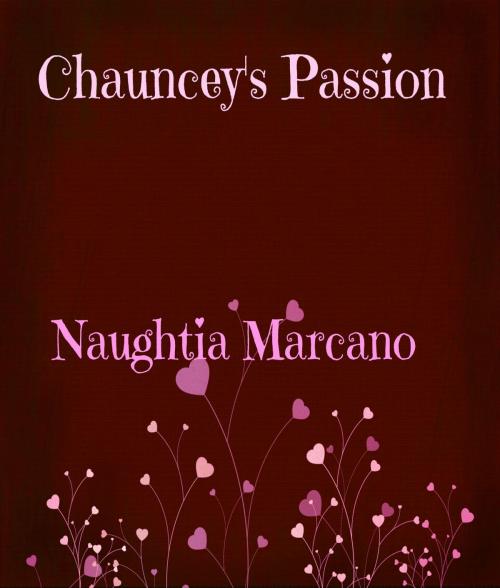 Cover of the book Chauncey's Passion by Naughtia Marcano, Naughtia Marcano