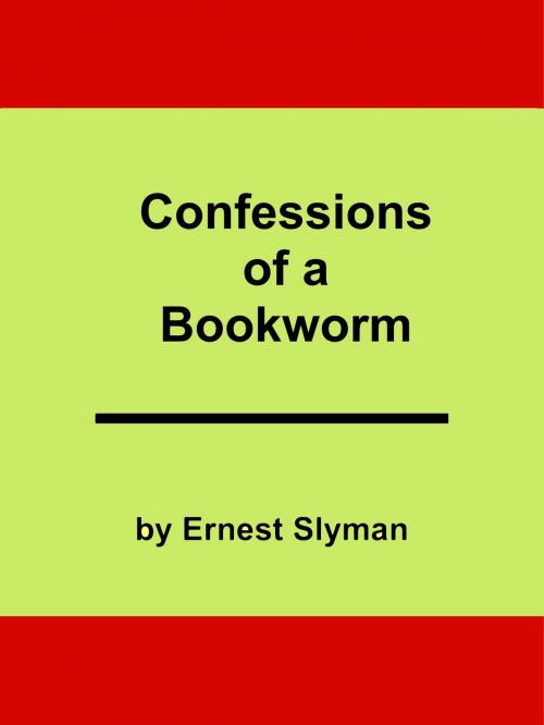 Cover of the book Confessions of a Bookworm by Ernest Slyman, Ernest Slyman