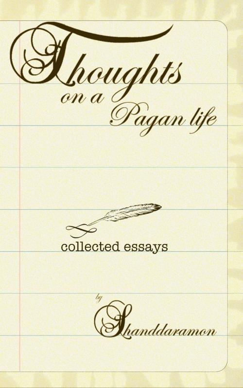 Cover of the book Thoughts On A Pagan Life: A Book of Essays by Shanddaramon, Shanddaramon