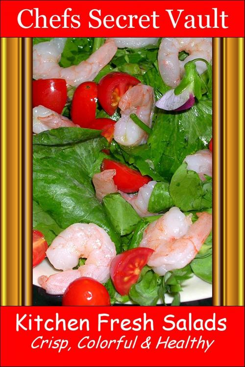 Cover of the book Kitchen Fresh Salads: Crisp, Colorful & Healthy by Chefs Secret Vault, Chefs Secret Vault