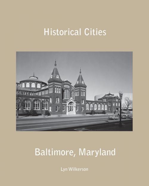 Cover of the book Historical Cities-Baltimore, Maryland by Lyn Wilkerson, Lyn Wilkerson