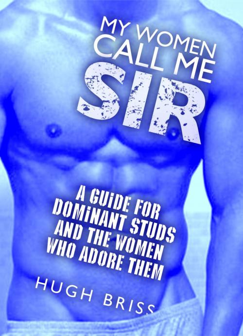 Cover of the book My Women Call Me Sir by Hugh Briss, Fetish Deluxe eBooks