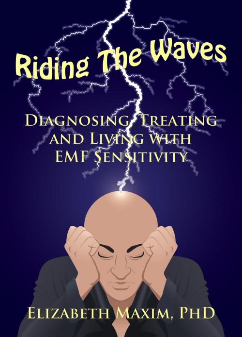 Cover of the book Riding the Waves: Diagnosing, Treating, and Living with EMF Sensitivity by Elizabeth Maxim, Elizabeth Maxim