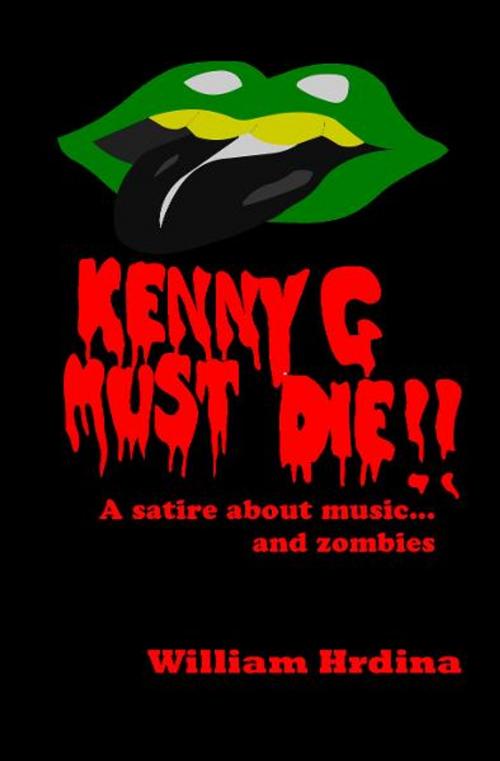 Cover of the book Kenny G Must Die- A Satire About Music... And Zombies by William Hrdina, William Hrdina