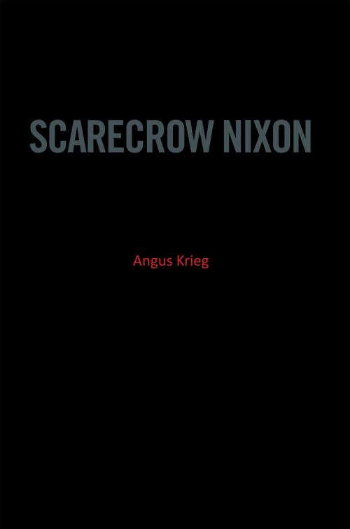 Cover of the book Scarecrow Nixon by Angus Krieg, Xlibris UK