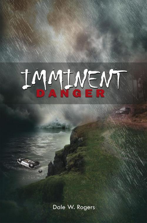 Cover of the book Imminent Danger by Dale W. Rogers, Xlibris US