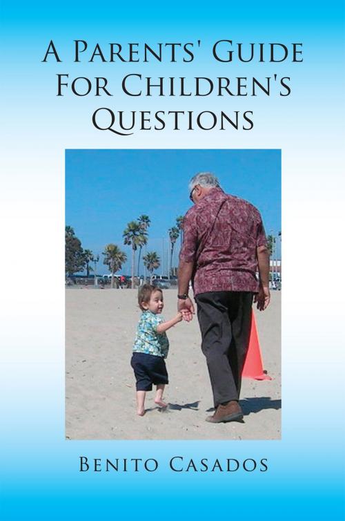 Cover of the book A Parents' Guide for Children's Questions by Benito Casados, Xlibris US