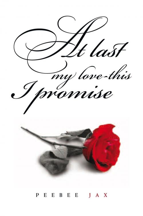 Cover of the book At Last My Love-This I Promise by Peebee Jax, Xlibris US