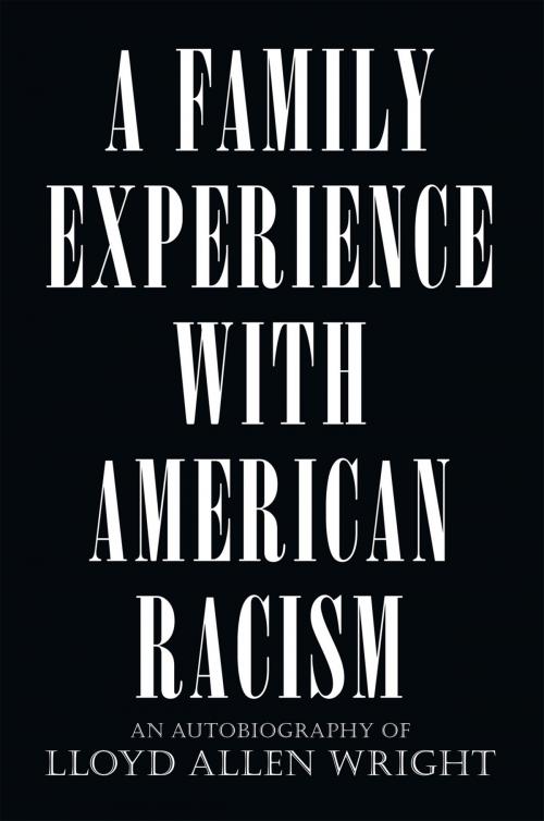 Cover of the book A Family Experience with American Racism by Lloyd Allen Wright, Xlibris US