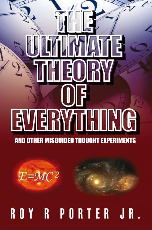 Cover of the book The Ultimate Theory of Everything by Roy R Porter Jr., Xlibris US