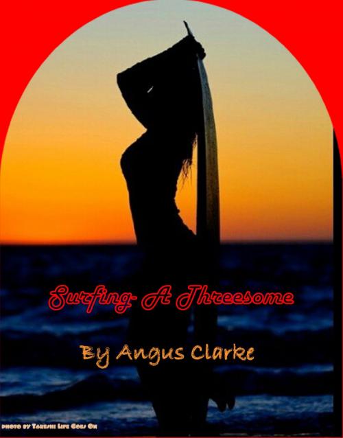 Cover of the book Surfing: A Threesome by Angus Clarke, Angus Clarke