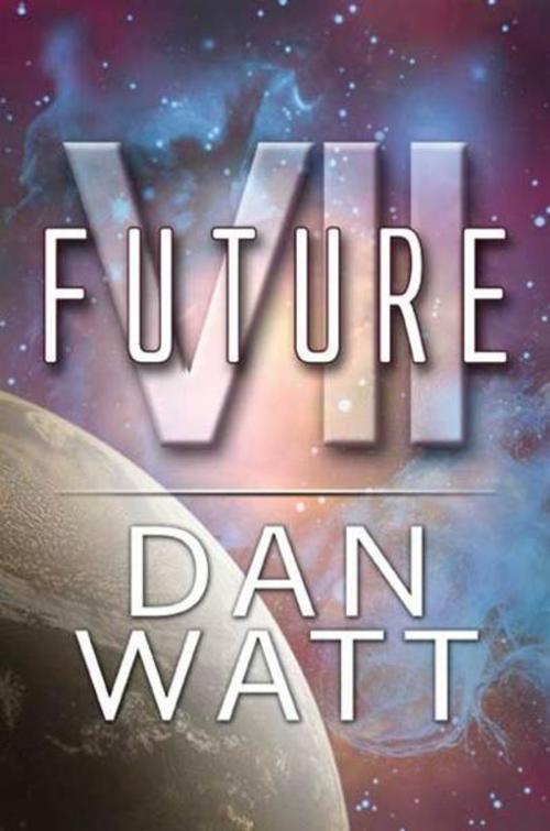 Cover of the book Future VII by Dan Watt, PublishAmerica