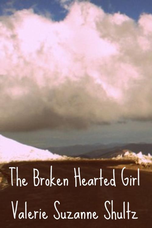 Cover of the book The Broken Hearted Girl by Valerie Shultz, Valerie Shultz