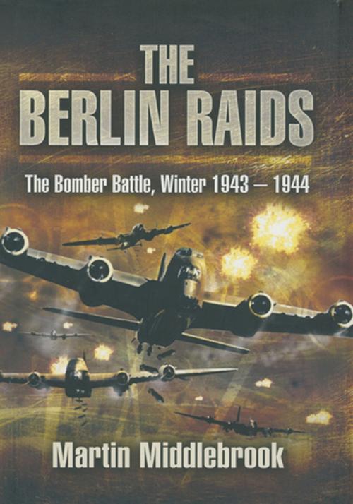 Cover of the book The Berlin Raids by Martin Middlebrook, Pen & Sword Books