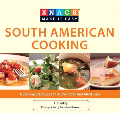 Cover of the book Knack South American Cooking by Francisco Ramirez, Liz Caskey, Knack