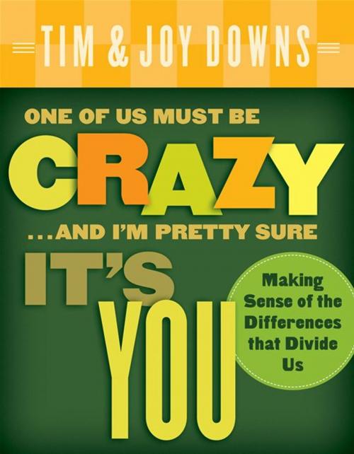 Cover of the book One of Us Must Be Crazy...and I'm Pretty Sure It's You by Joy Downs, Tim Downs, Moody Publishers