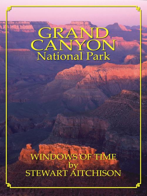 Cover of the book Grand Canyon National Park: Window Of Time by Stewart Aitchison, Park Partners, Inc