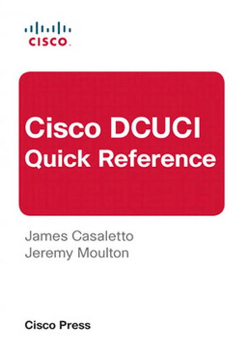 Cover of the book Cisco DCUCI Quick Reference by James Casaletto, Jeremy Moulton, Pearson Education