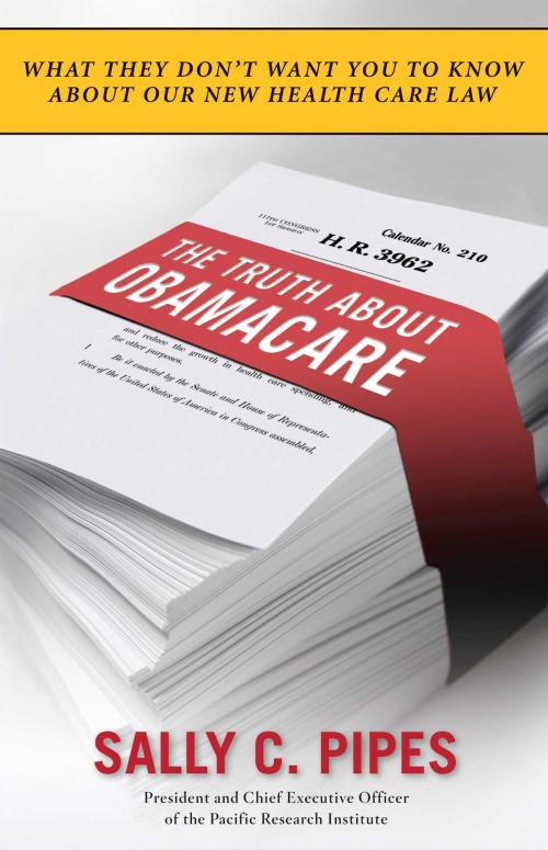 Cover of the book The Truth About Obamacare by Sally C. Pipes, Regnery Publishing