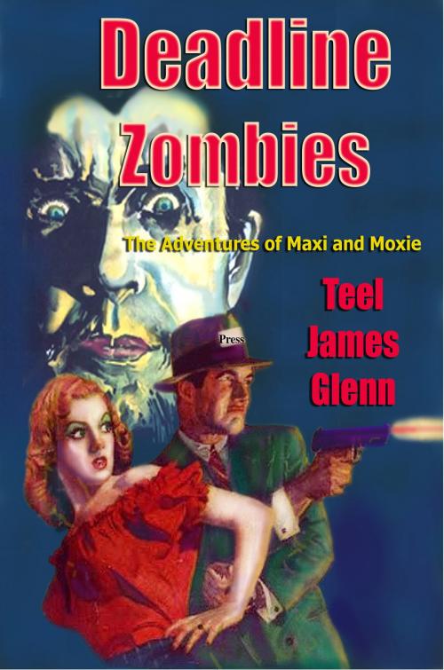 Cover of the book Deadline Zombies: The Adventures of Maxi and Moxie by Teel James Glenn, Rob Preece