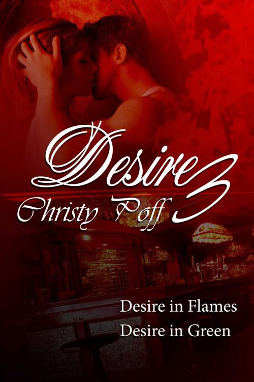 Cover of the book Desire In Flames & Desire Is Green by Christy Poff, Torrid Books