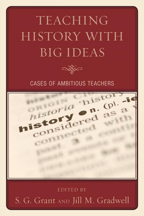 Cover of the book Teaching History with Big Ideas by Andrew Beiter, Mary Beth Bruce, Julie Doyle, Sarah Foels, S G. Grant, Joseph Karb, Michael Meyer, Megan Sampson, Trish Davis, R&L Education