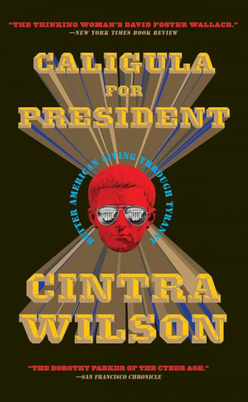 Cover of the book Caligula for President by Cintra Wilson, Bloomsbury Publishing