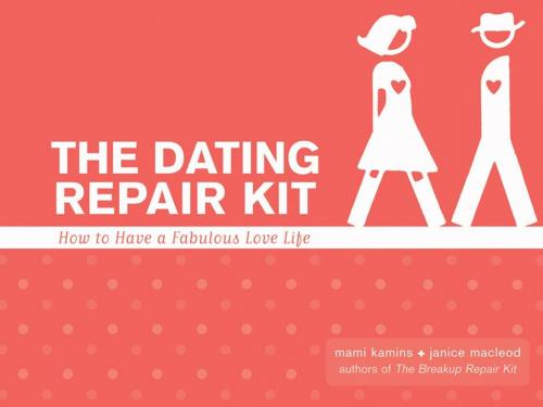 Cover of the book The Dating Repair Kit: How To Have A Fabulous Love Life by Marni Kamis, Janice MacLeod, Red Wheel Weiser