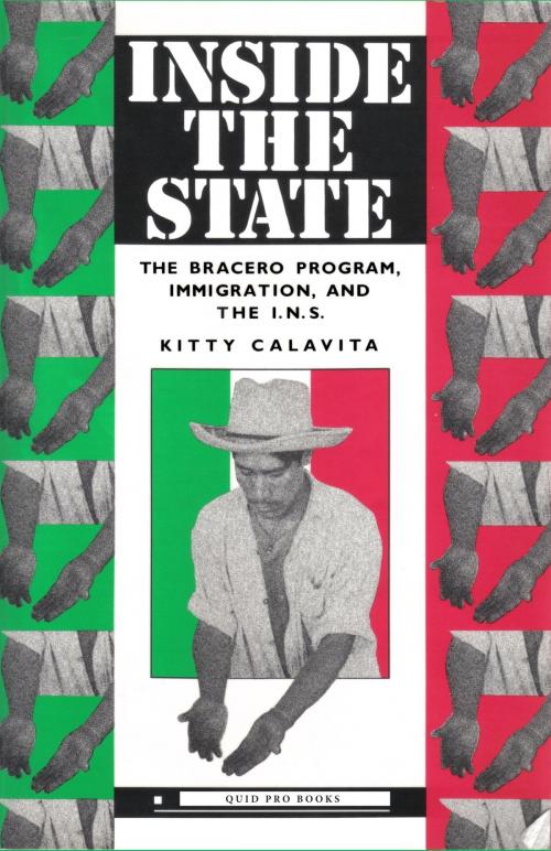 Cover of the book Inside the State: The Bracero Program, Immigration, and the I.N.S. by Kitty Calavita, Quid Pro, LLC
