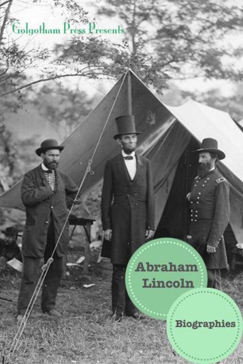 Cover of the book Abraham Lincoln: Biographies (13 Biographies) by Jacob Stance, Golgotha Press