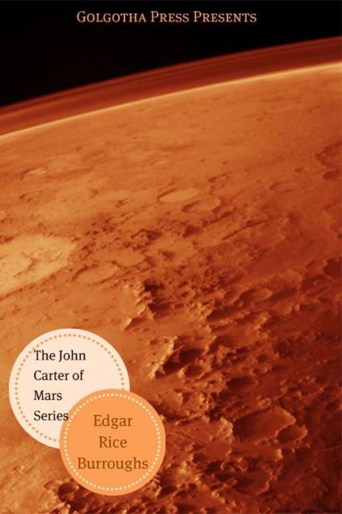 Cover of the book John Carter Of Mars Series by Edgar Rice Burroughs, Golgotha Press