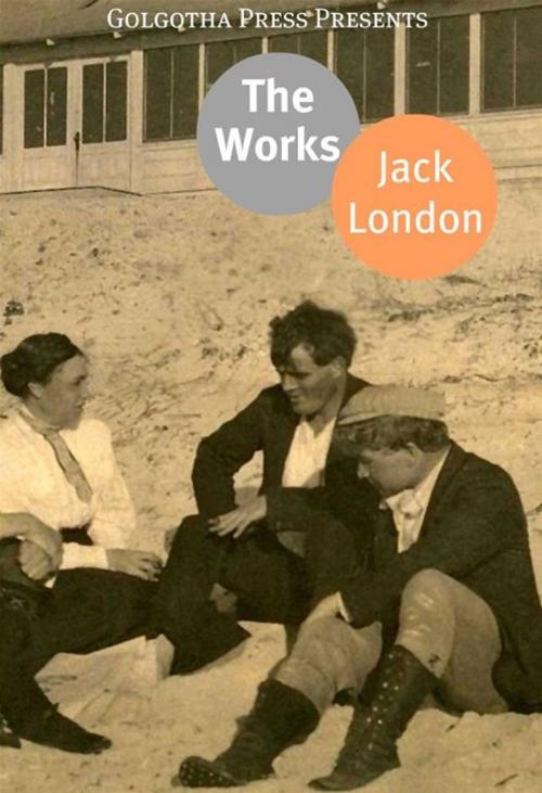 Cover of the book The Complete Works Of Jack London by Jack London, Golgotha Press