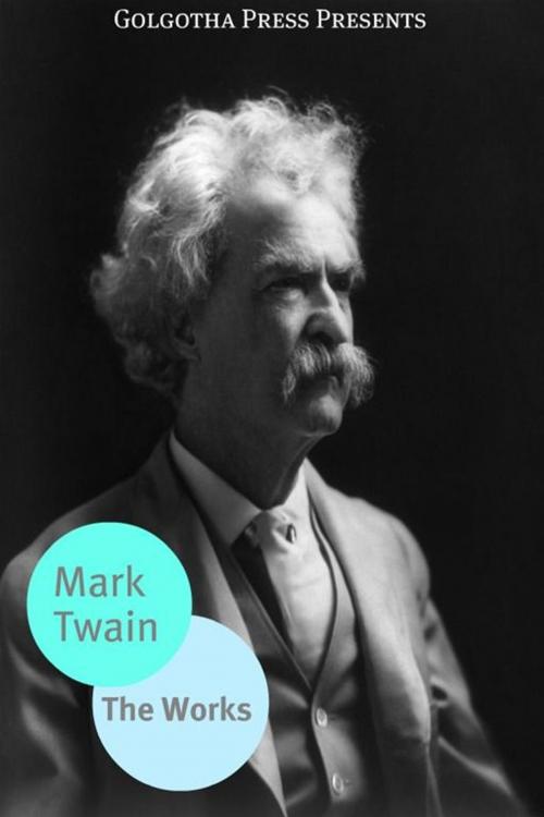 Cover of the book The Complete Works Of Mark Twain by Mark Twain, Golgotha Press