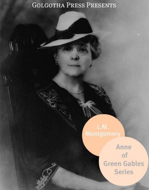 Cover of the book Anne Of Green Gables Series by L.M. Montgomery, Golgotha Press