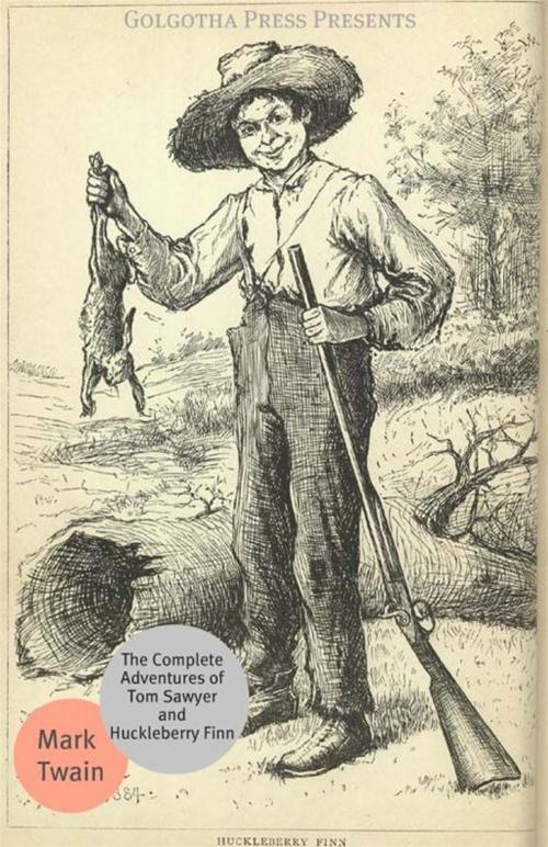 Cover of the book The Complete Adventures Of Tom Sawyer And Huckleberry Finn by Mark Twain, Golgotha Press
