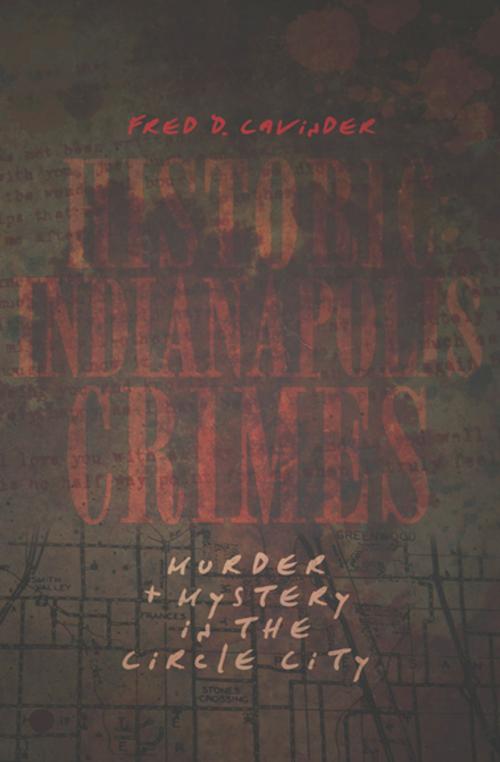 Cover of the book Historic Indianapolis Crimes by Fred D. Cavinder, Arcadia Publishing