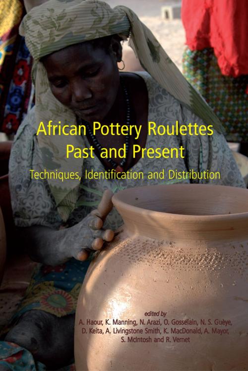 Cover of the book African Pottery Roulettes Past and Present by Anne Haour, K. Manning, N. Arazi, O. Gosselain, Oxbow Books